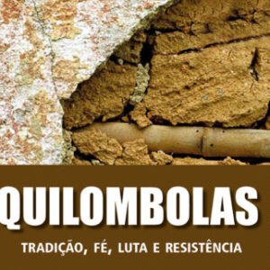 Quilombolas - Tradição, fé, luta e resistência